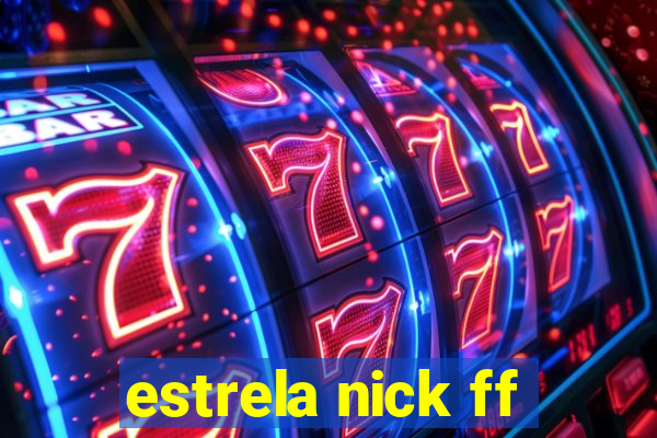 estrela nick ff