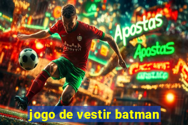 jogo de vestir batman