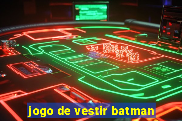 jogo de vestir batman