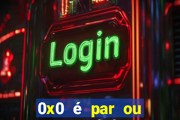 0x0 é par ou ímpar bet365