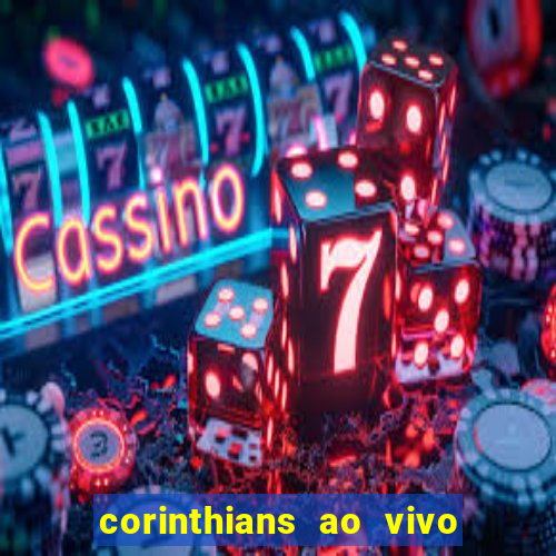 corinthians ao vivo futebol play