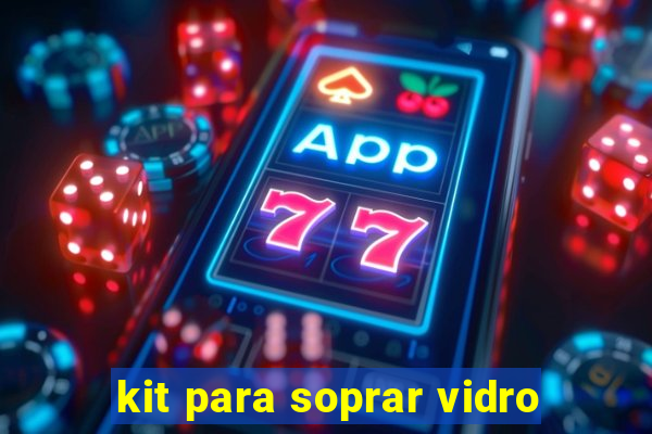 kit para soprar vidro