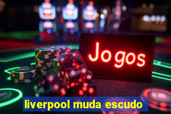 liverpool muda escudo