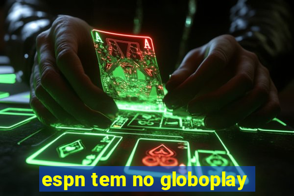 espn tem no globoplay