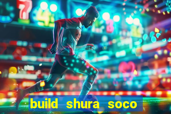 build shura soco furac o