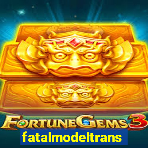 fatalmodeltrans