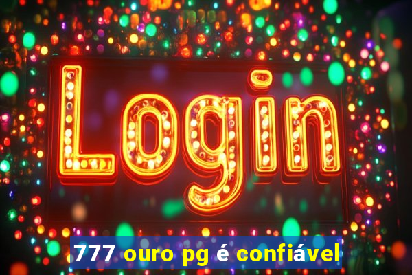 777 ouro pg é confiável