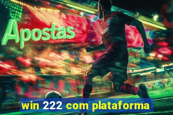 win 222 com plataforma