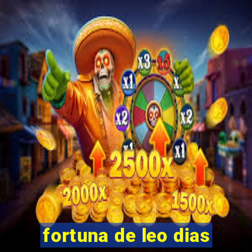 fortuna de leo dias