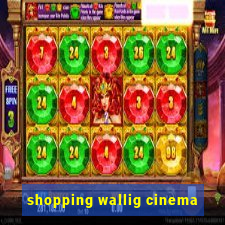 shopping wallig cinema