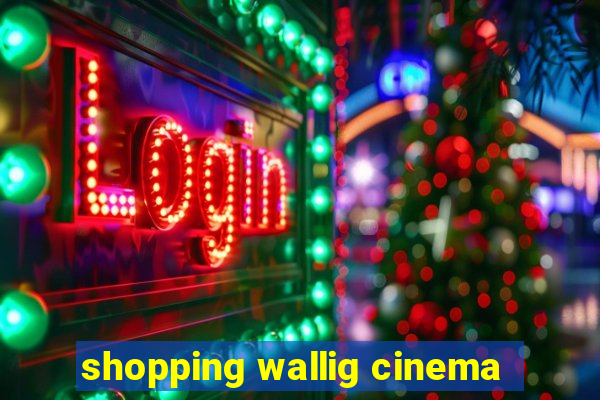 shopping wallig cinema