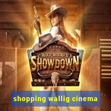 shopping wallig cinema