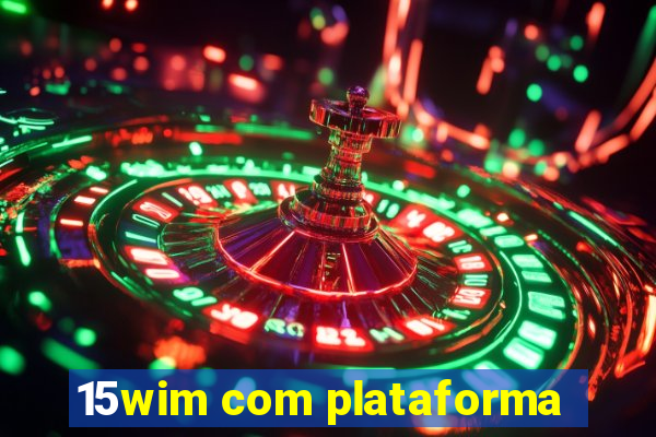 15wim com plataforma