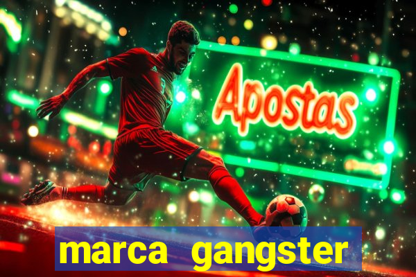 marca gangster significado marca gangster é boa