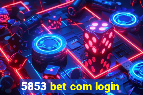 5853 bet com login