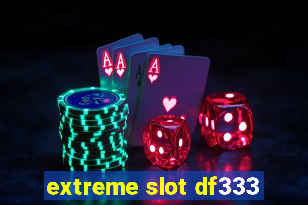 extreme slot df333