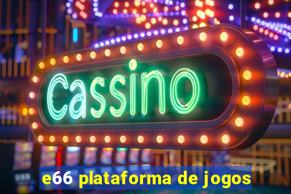 e66 plataforma de jogos