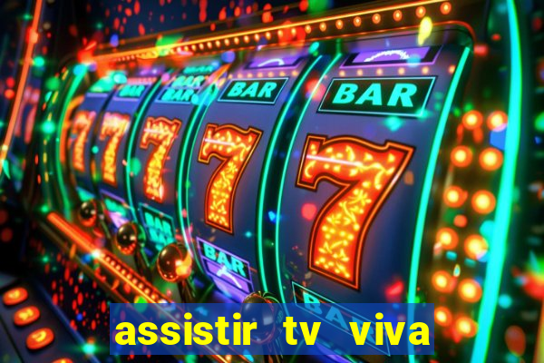 assistir tv viva online grátis