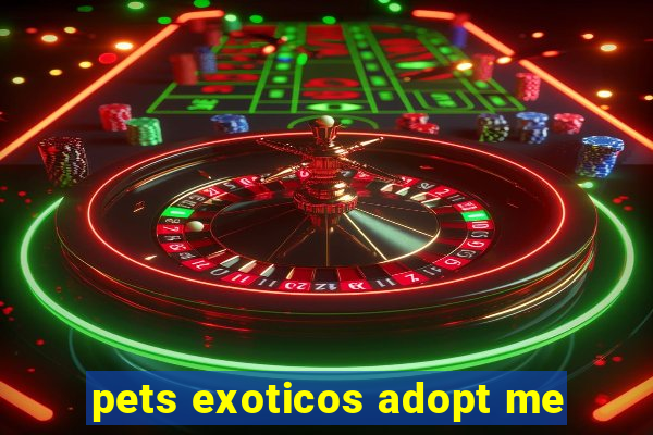 pets exoticos adopt me