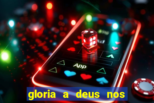 gloria a deus nos altos ceus letra