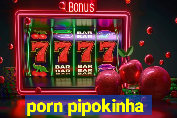 porn pipokinha