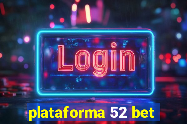 plataforma 52 bet