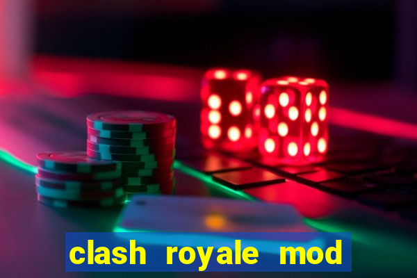 clash royale mod cartas modificadas