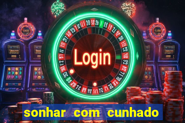 sonhar com cunhado que bicho jogar