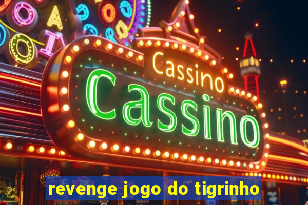 revenge jogo do tigrinho