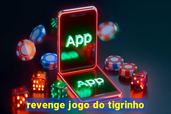 revenge jogo do tigrinho