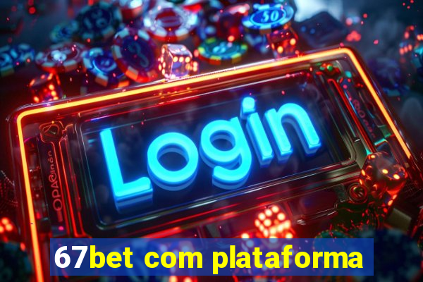 67bet com plataforma