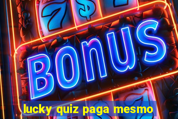 lucky quiz paga mesmo