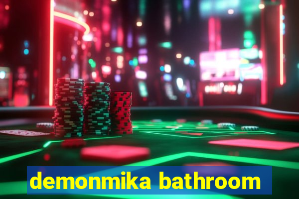 demonmika bathroom