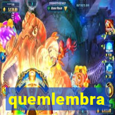 quemlembra