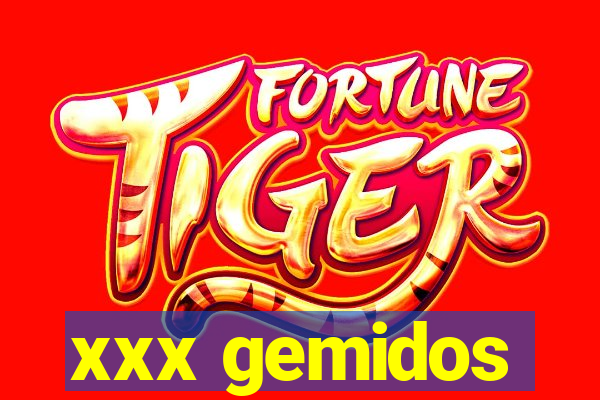 xxx gemidos