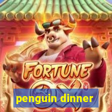 penguin dinner