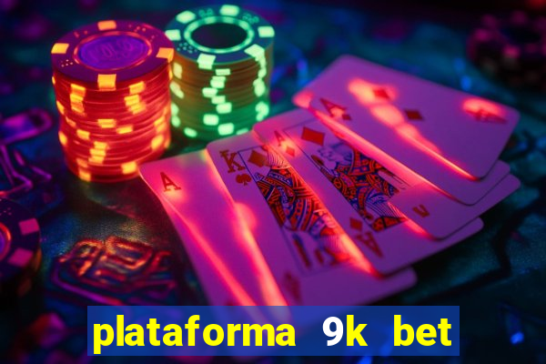 plataforma 9k bet paga mesmo