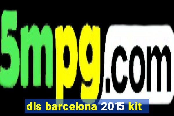 dls barcelona 2015 kit