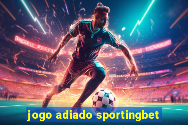 jogo adiado sportingbet