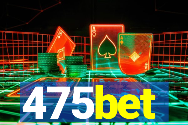 475bet