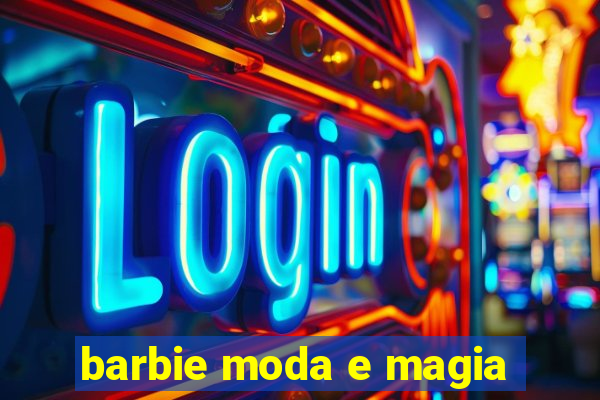 barbie moda e magia