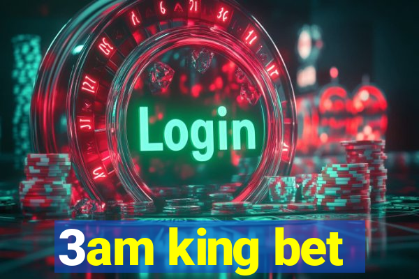 3am king bet