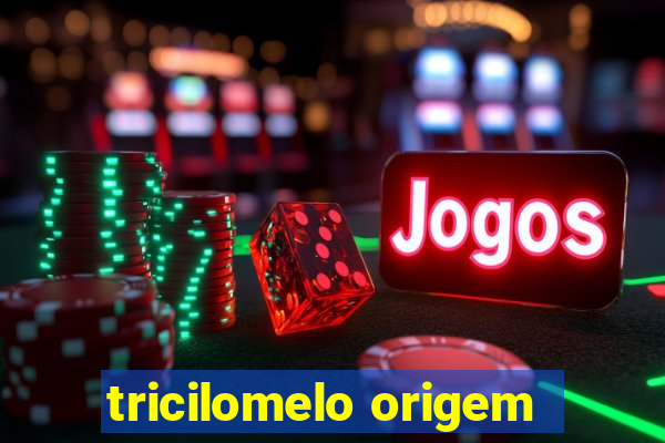 tricilomelo origem