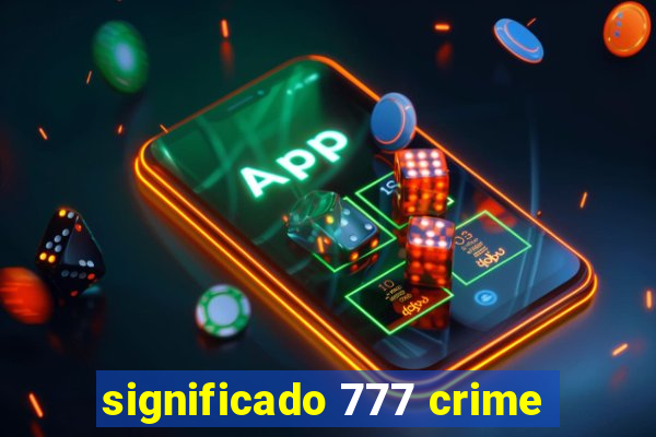 significado 777 crime