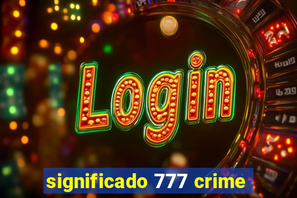 significado 777 crime