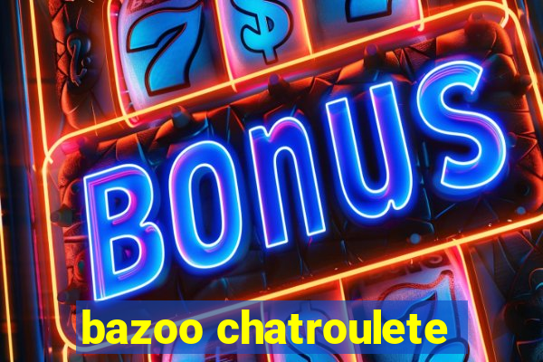 bazoo chatroulete