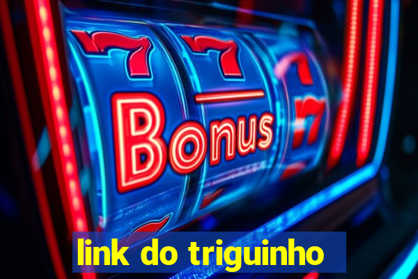 link do triguinho