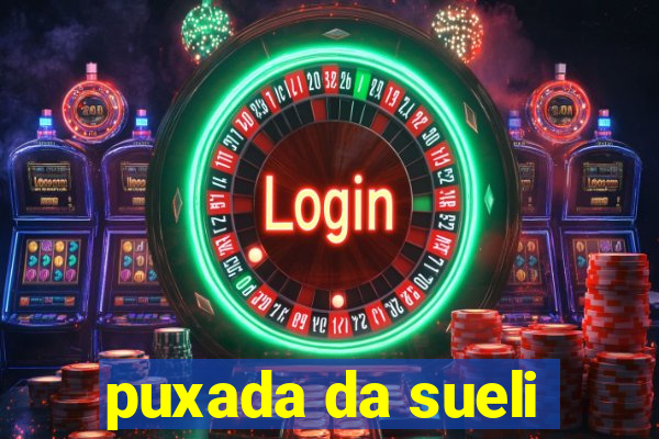 puxada da sueli