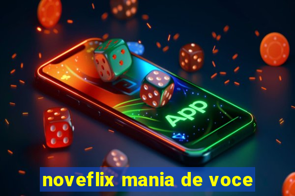 noveflix mania de voce