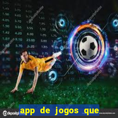 app de jogos que ganha dinheiro de verdade